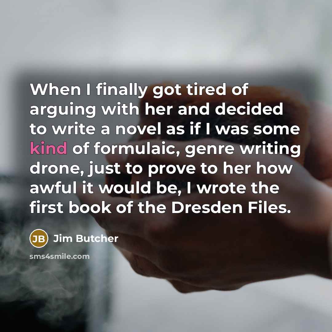 “When I finally got tired of arguing with her and…” quote by Jim Butcher