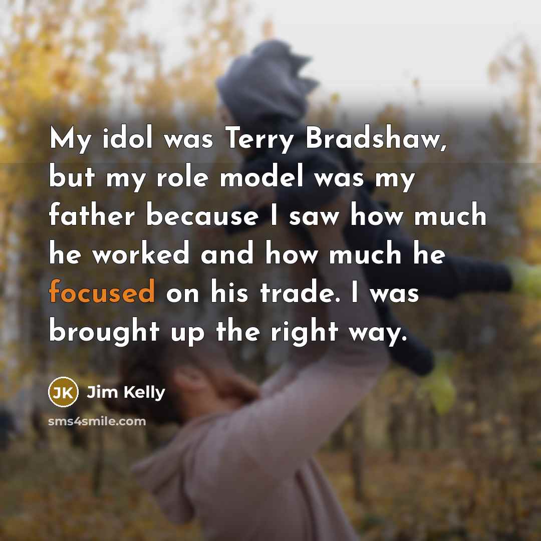 “My idol was Terry Bradshaw, but my role model was…” quote by Jim Kelly