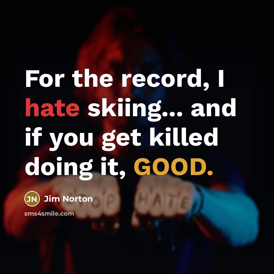 “For the record, I hate skiing... and if you get…” quote by Jim Norton