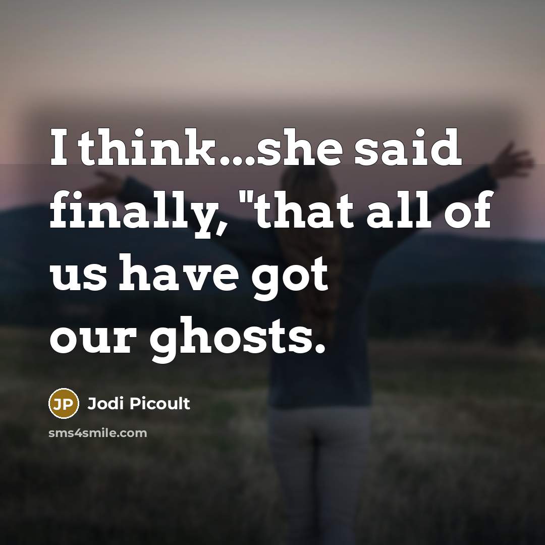 “I think...she said finally, "that all of us have got…” quote by Jodi Picoult