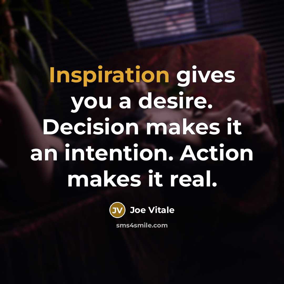 “Inspiration gives you a desire. Decision makes it an intention.…” quote by Joe Vitale