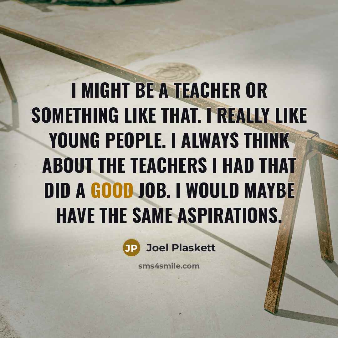“I might be a teacher or something like that. I…” quote by Joel Plaskett