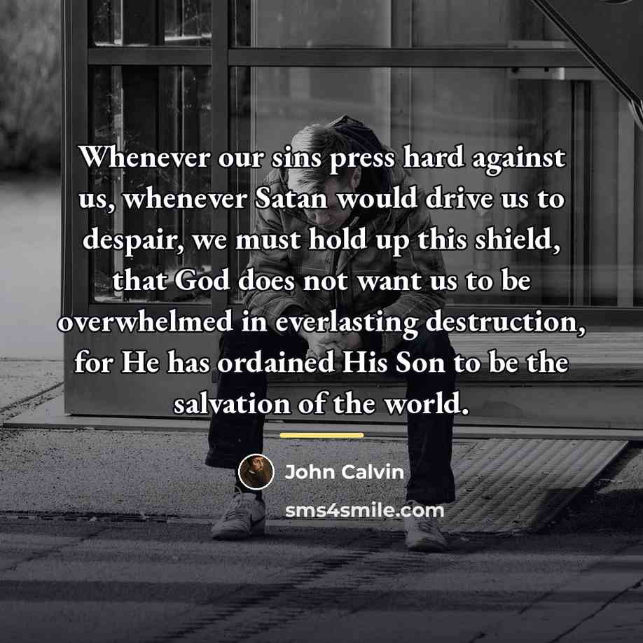 “Whenever our sins press hard against us, whenever Satan would…” quote by John Calvin