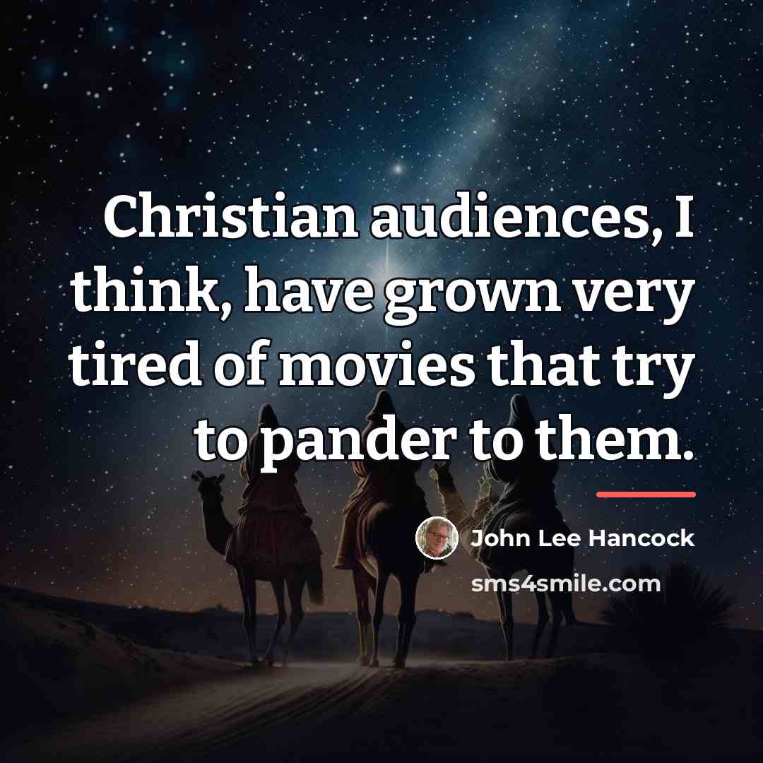 “Christian audiences, I think, have grown very tired of movies…” quote by John Lee Hancock