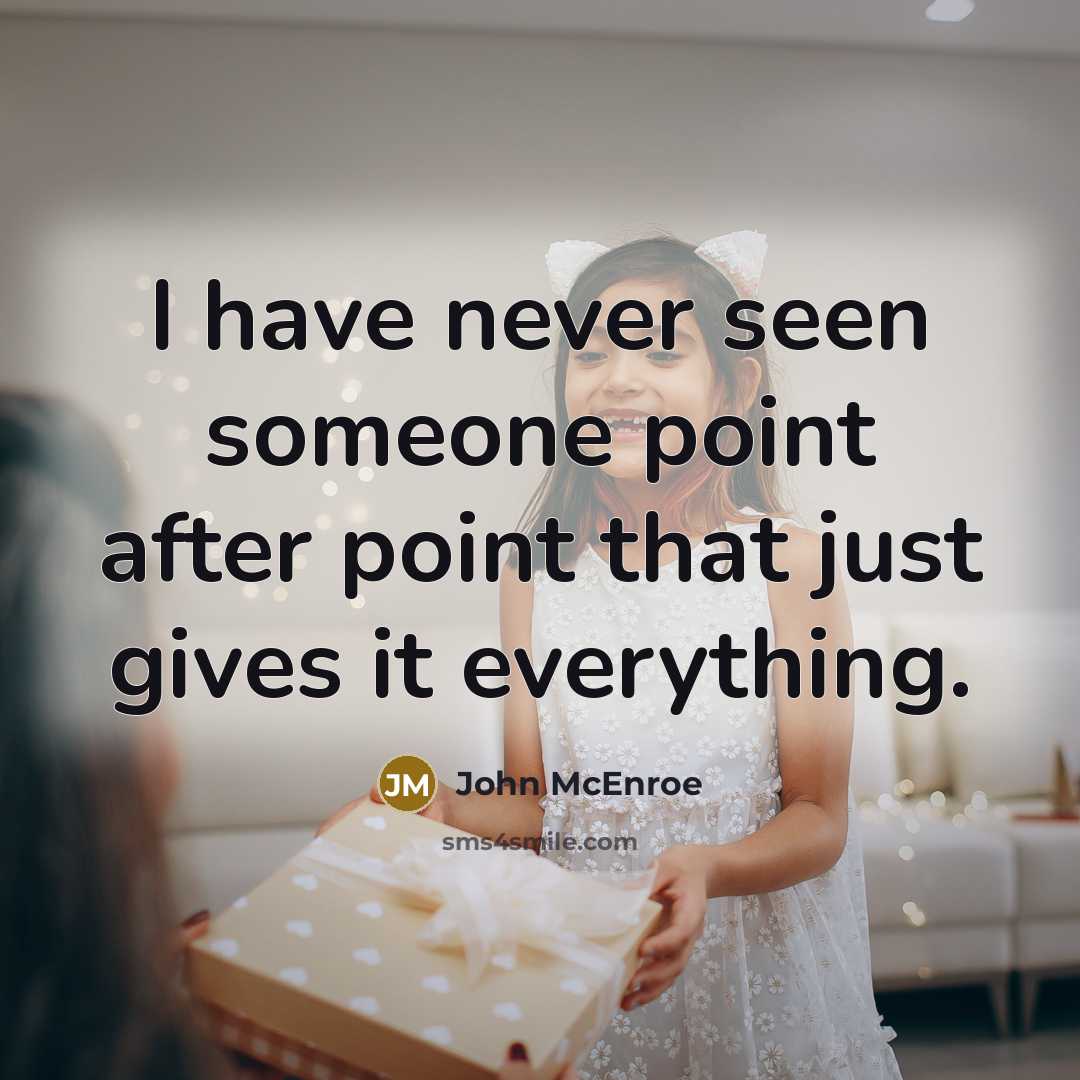 “I have never seen someone point after point that just…” quote by John McEnroe