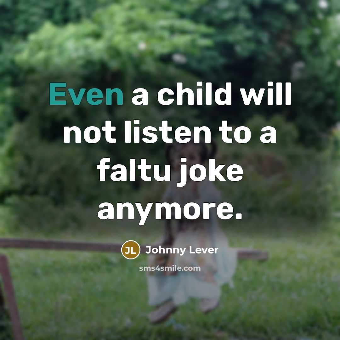 “Even a child will not listen to a faltu joke…” quote by Johnny Lever