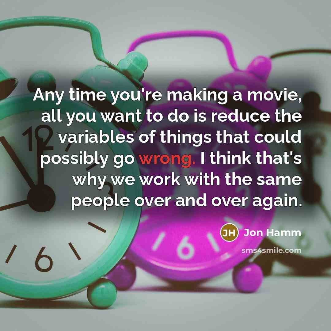 “Any time you're making a movie, all you want to…” quote by Jon Hamm
