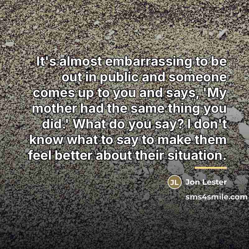 “It's almost embarrassing to be out in public and someone…” quote by Jon Lester