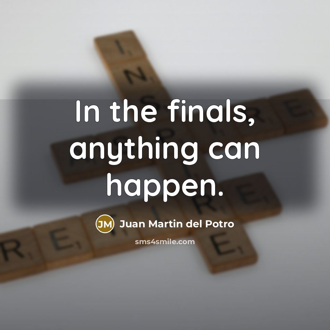 “In the finals, anything can happen.…” quote by Juan Martin del Potro