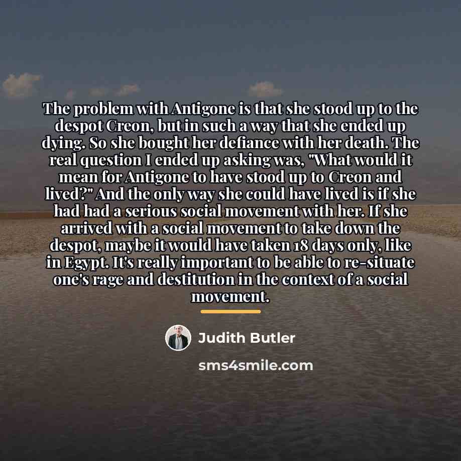 “The problem with Antigone is that she stood up to…” quote by Judith Butler