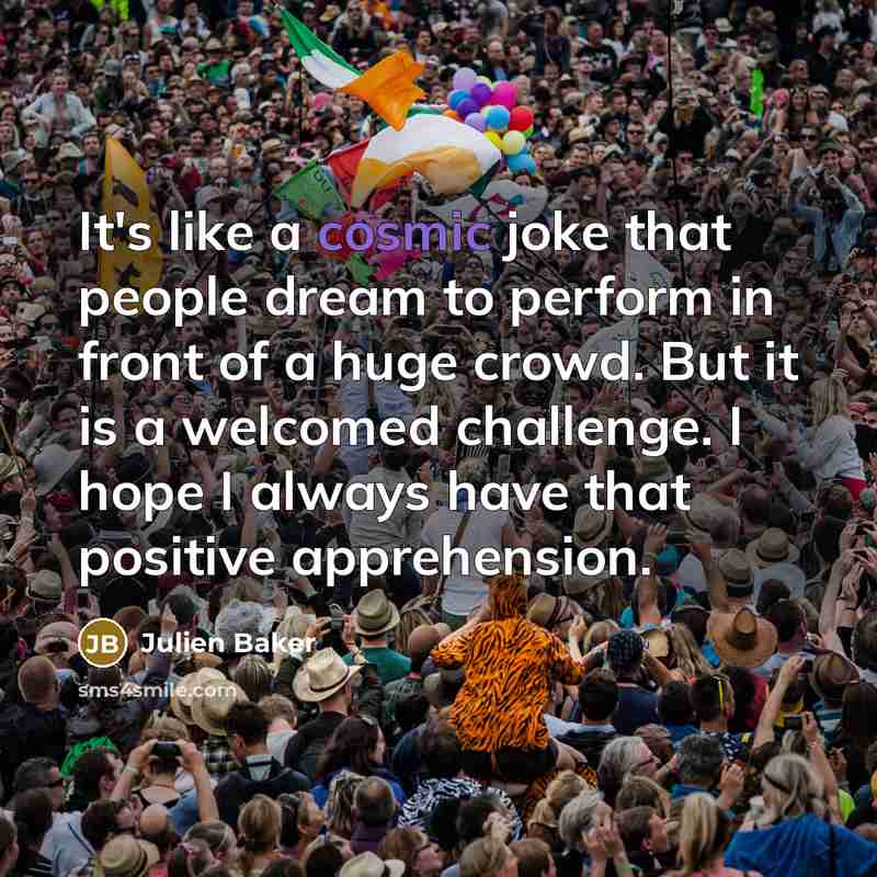 “It's like a cosmic joke that people dream to perform…” quote by Julien Baker