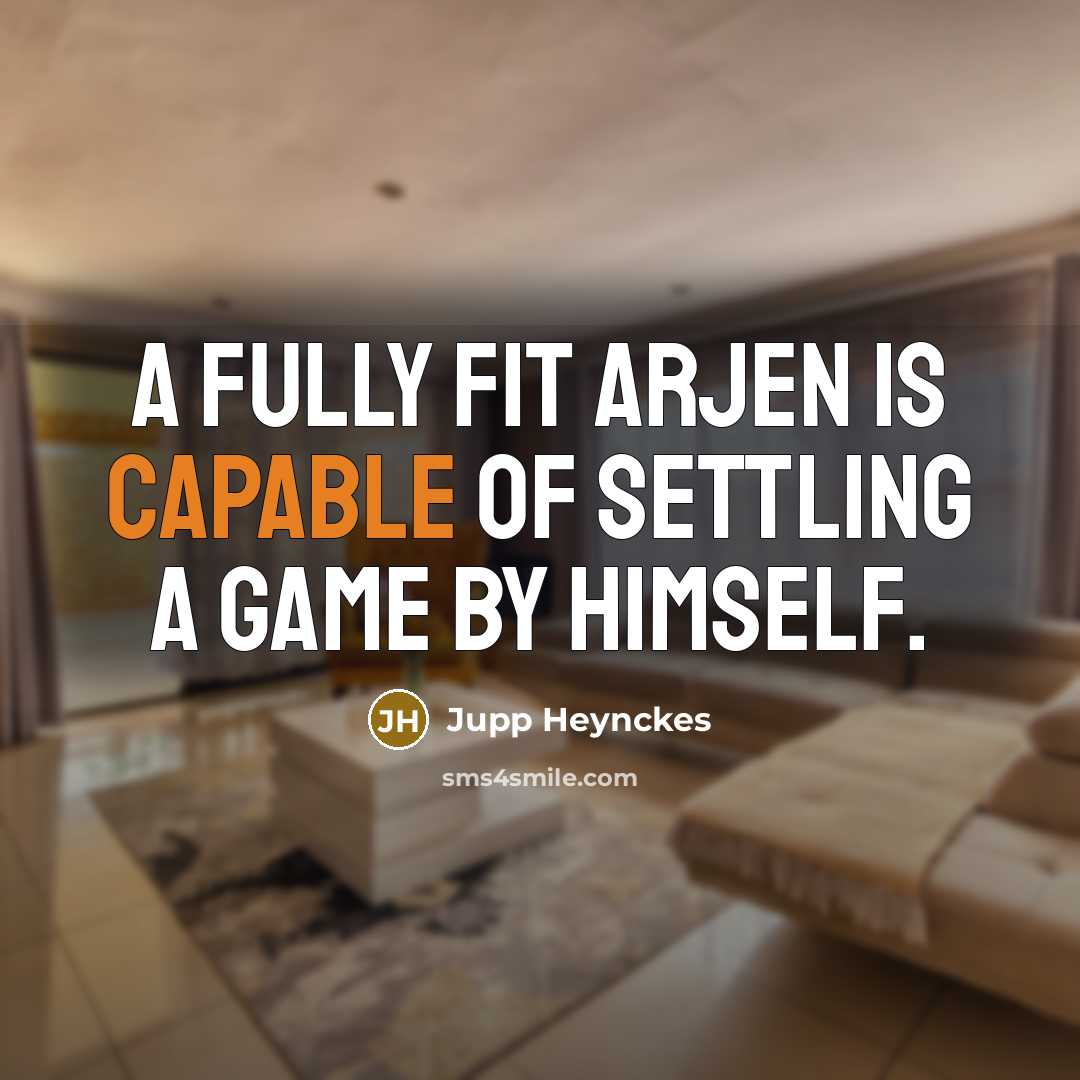 “A fully fit Arjen is capable of settling a game…” quote by Jupp Heynckes