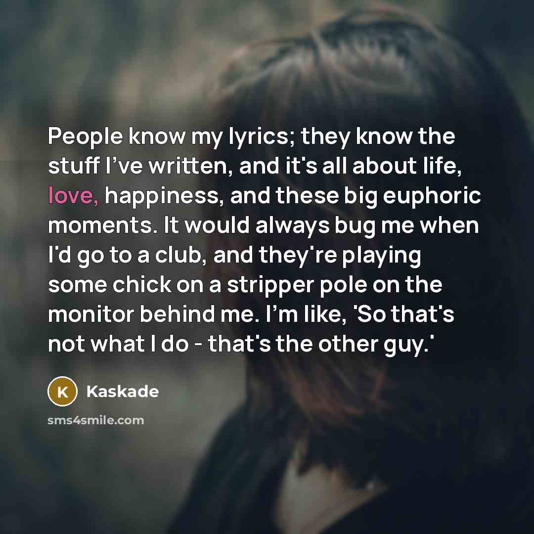 “People know my lyrics; they know the stuff I've written,…” quote by Kaskade