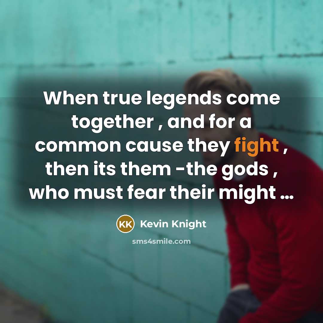 “When true legends come together , and for a common…” quote by Kevin Knight