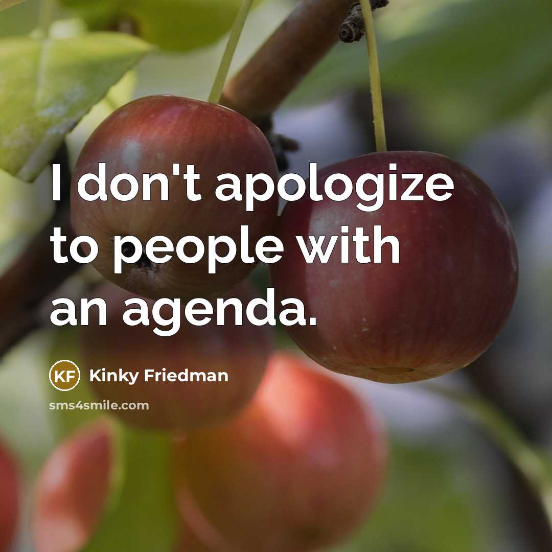 “I don't apologize to people with an agenda.…” quote by Kinky Friedman