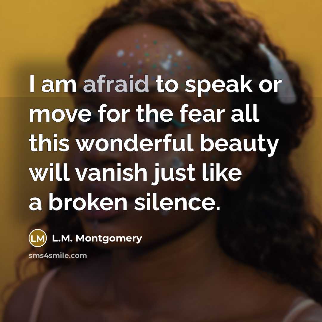 “I am afraid to speak or move for the fear…” quote by L.M. Montgomery