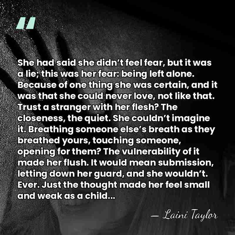 She had said she didn’t feel fear, but it was a lie;&hellip; - Laini Taylor