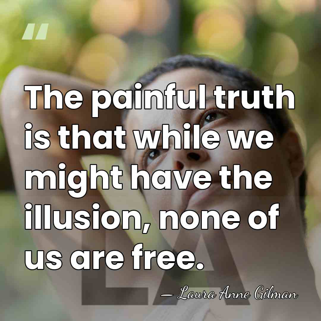 The painful truth is that while we might have the illusion, none&hellip; - Laura Anne Gilman