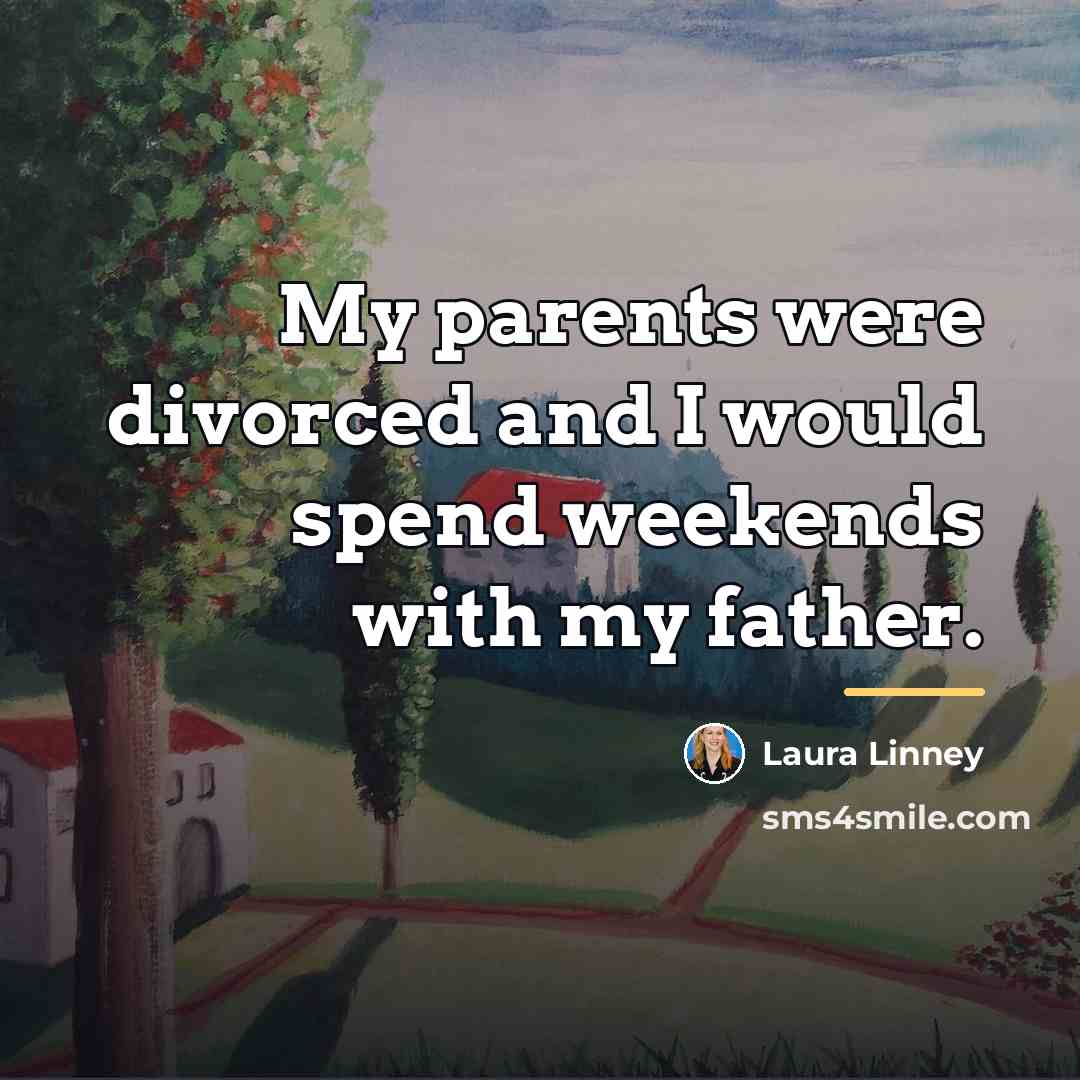 “My parents were divorced and I would spend weekends with…” quote by Laura Linney