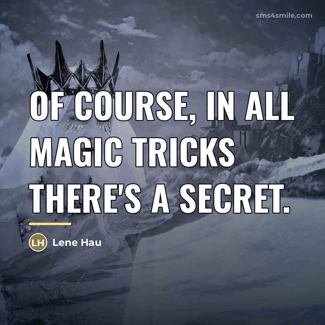 “Of course, in all magic tricks there's a secret.…” quote by Lene Hau