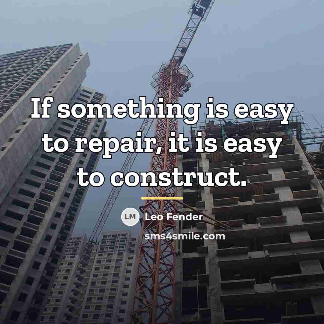 “If something is easy to repair, it is easy to…” quote by Leo Fender