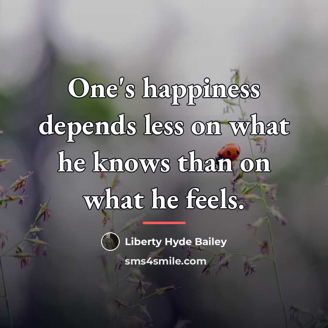 “One's happiness depends less on what he knows than on…” quote by Liberty Hyde Bailey