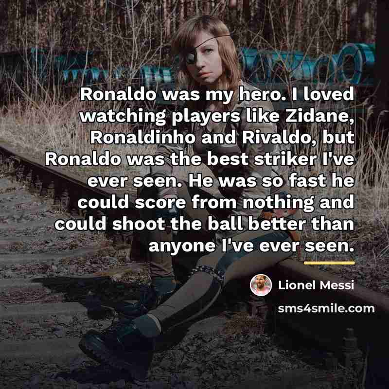 “Ronaldo was my hero. I loved watching players like Zidane,…” quote by Lionel Messi