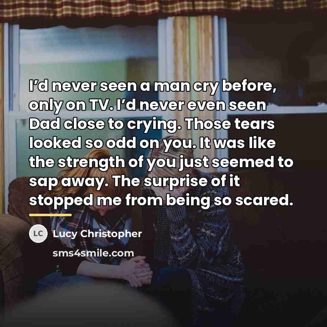 “I’d never seen a man cry before, only on TV.…” quote by Lucy Christopher