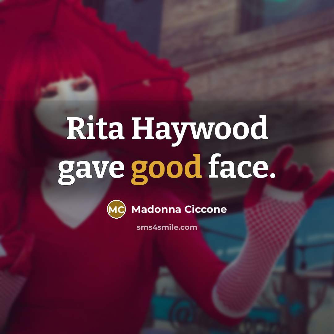 “Rita Haywood gave good face.…” quote by Madonna Ciccone
