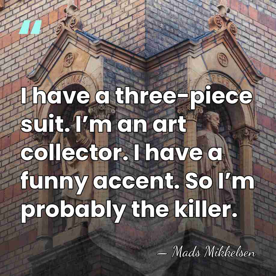 I have a three-piece suit. I’m an art collector. I have a&hellip; - Mads Mikkelsen