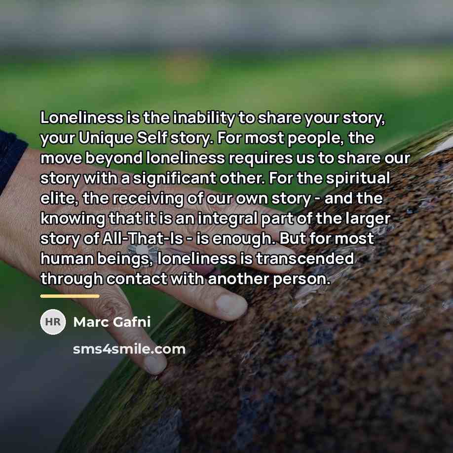 “Loneliness is the inability to share your story, your Unique…” quote by Marc Gafni