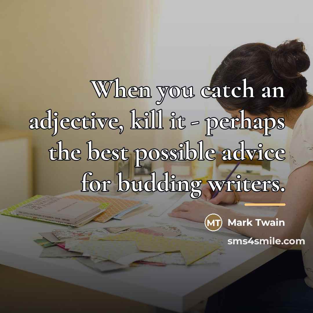 “When you catch an adjective, kill it - perhaps the…” quote by Mark Twain