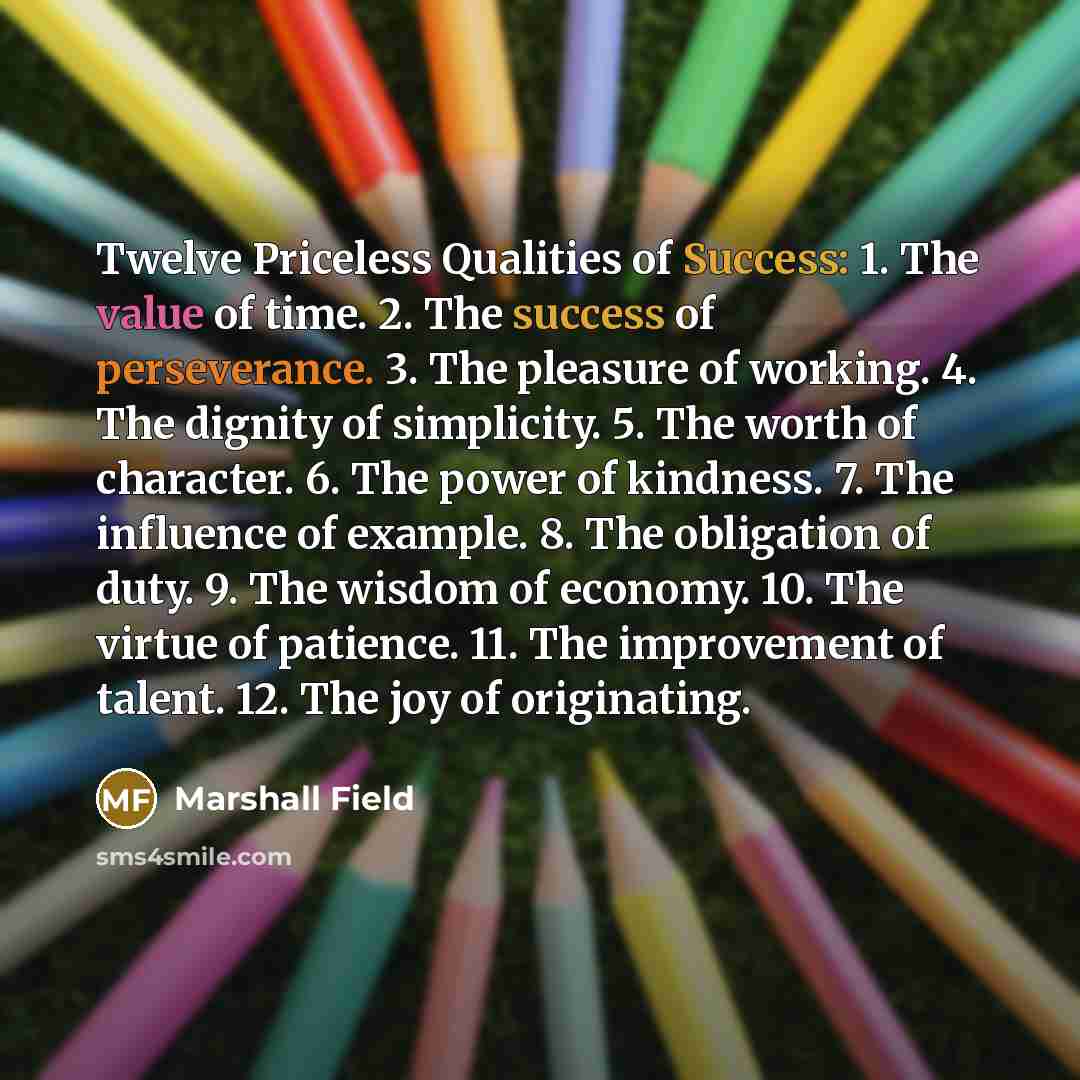 “Twelve Priceless Qualities of Success: 1. The value of time.…” quote by Marshall Field