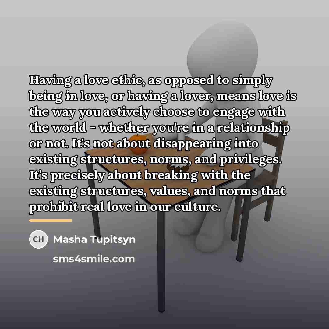 “Having a love ethic, as opposed to simply being in…” quote by Masha Tupitsyn