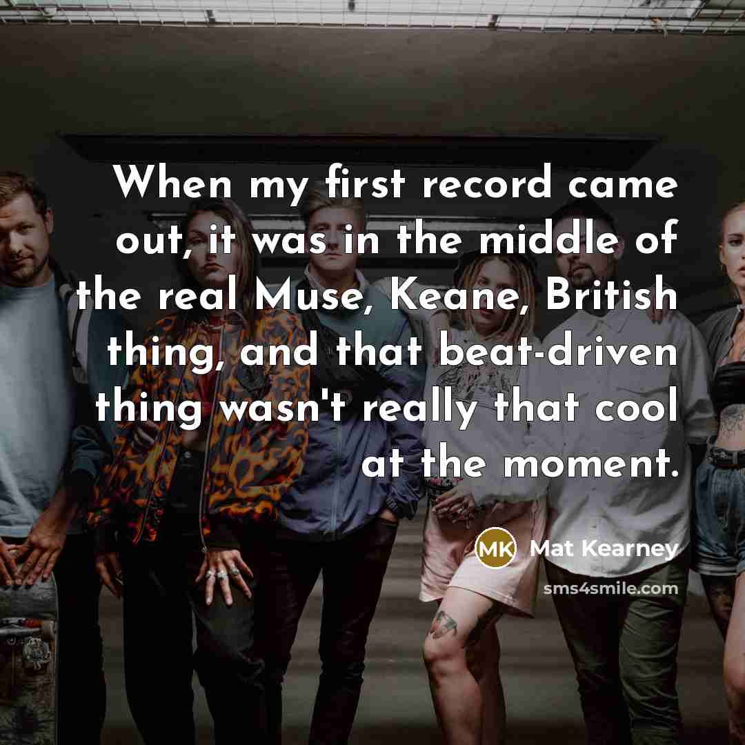 “When my first record came out, it was in the…” quote by Mat Kearney