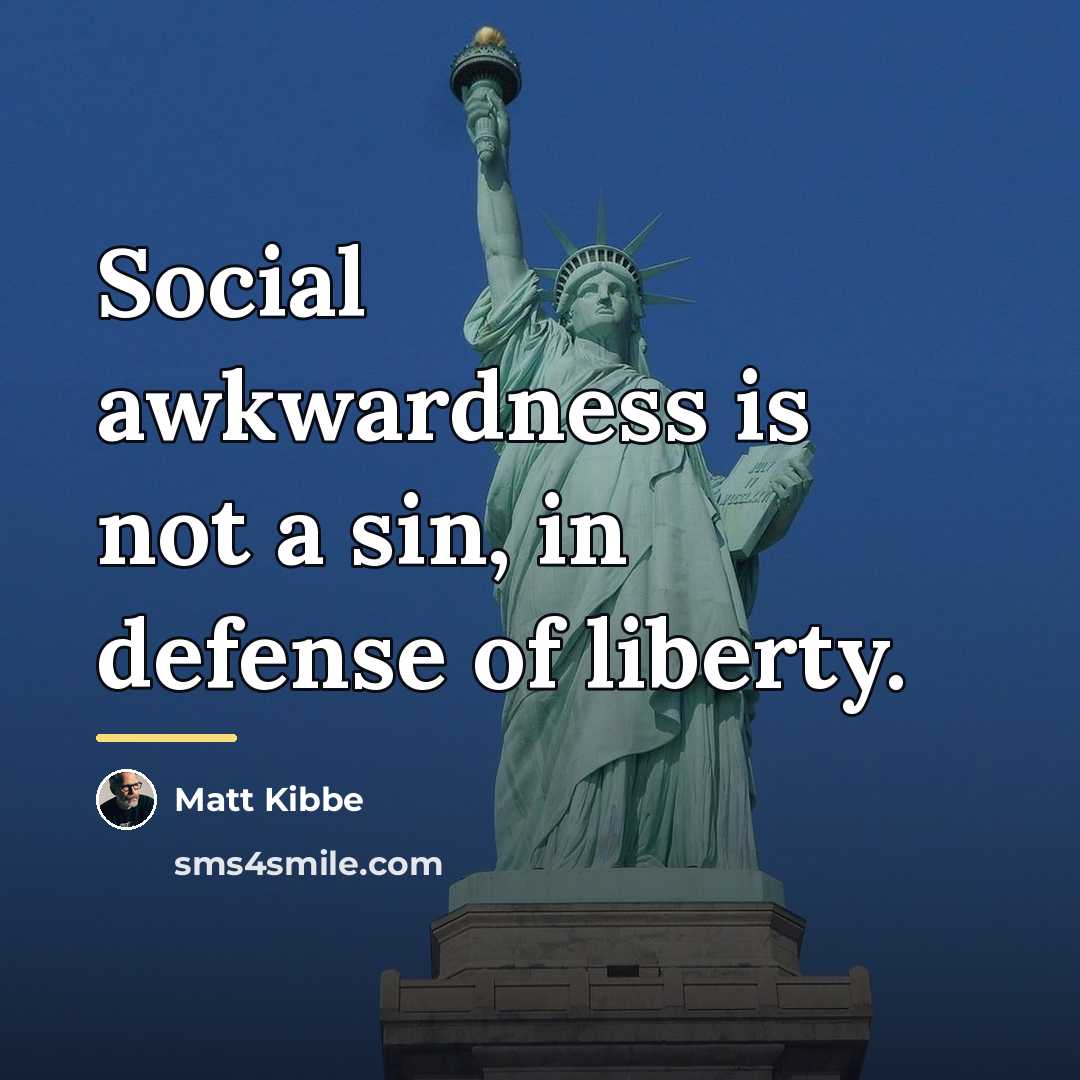 “Social awkwardness is not a sin, in defense of liberty.…” quote by Matt Kibbe