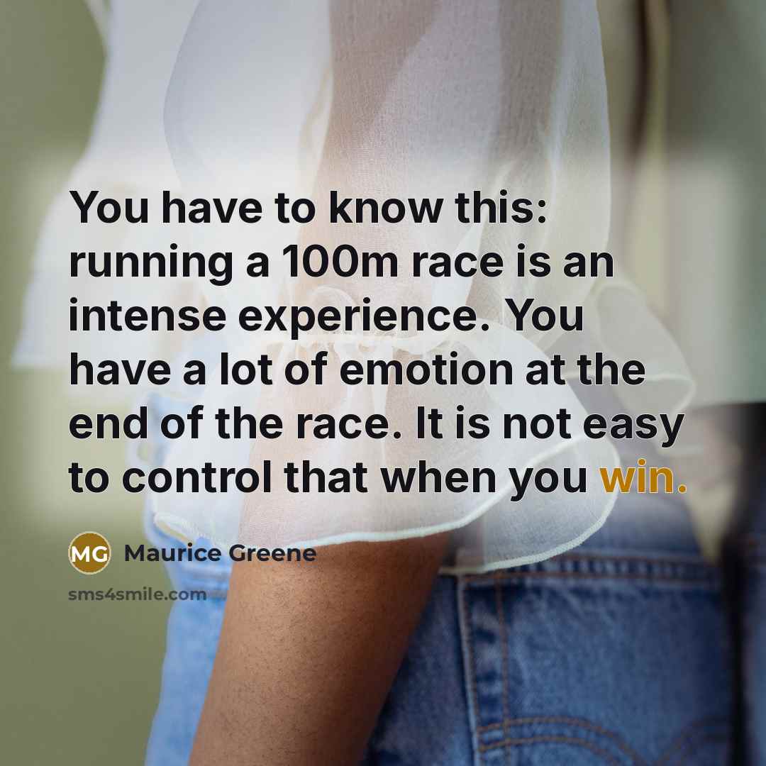 “You have to know this: running a 100m race is…” quote by Maurice Greene