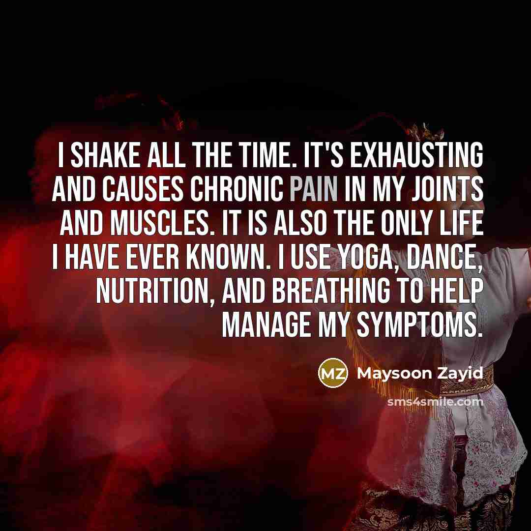 “I shake all the time. It's exhausting and causes chronic…” quote by Maysoon Zayid