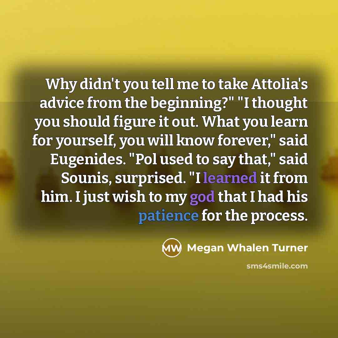“Why didn't you tell me to take Attolia's advice from…” quote by Megan Whalen Turner