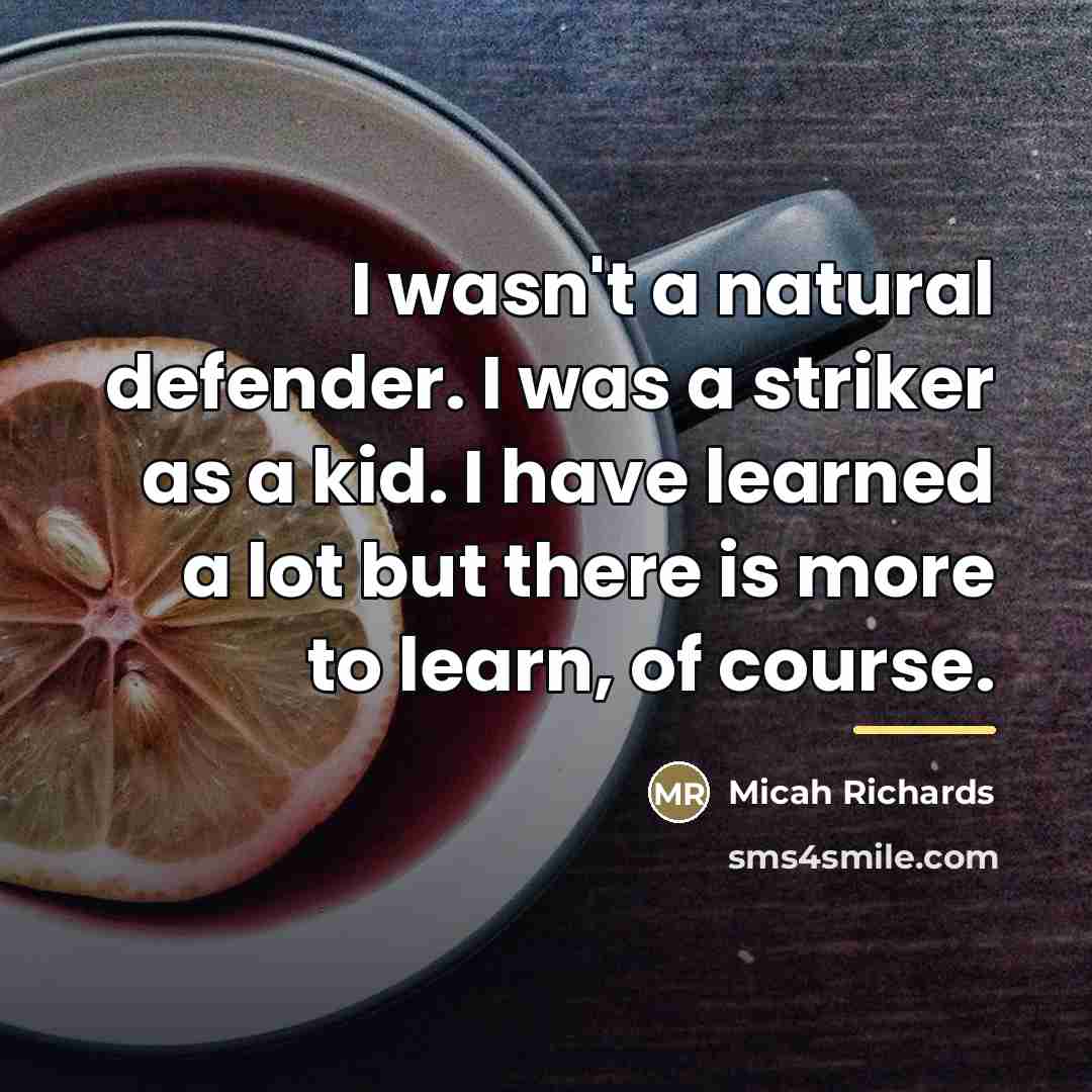 “I wasn't a natural defender. I was a striker as…” quote by Micah Richards