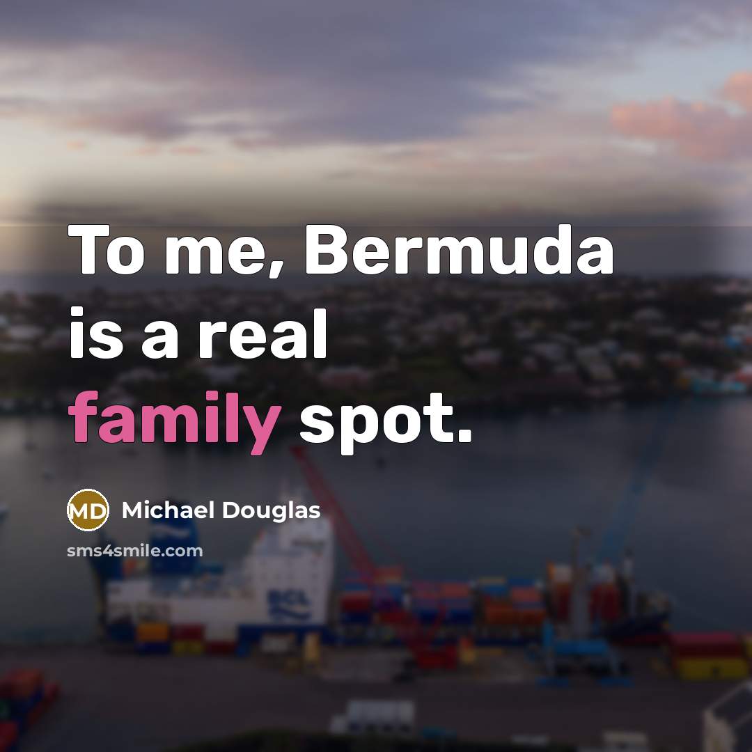 “To me, Bermuda is a real family spot.” quote by Michael Douglas