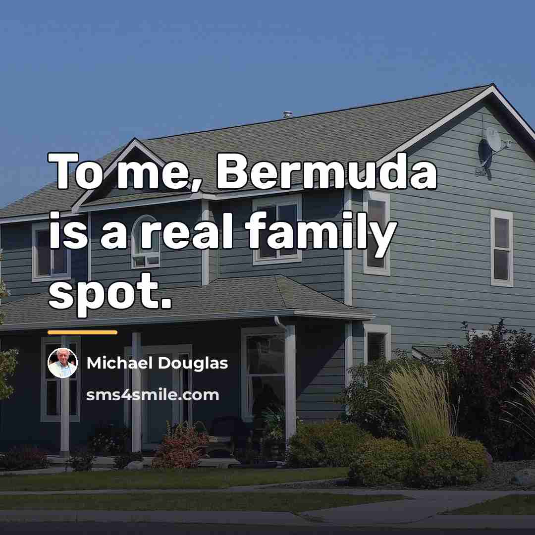 “To me, Bermuda is a real family spot.…” quote by Michael Douglas
