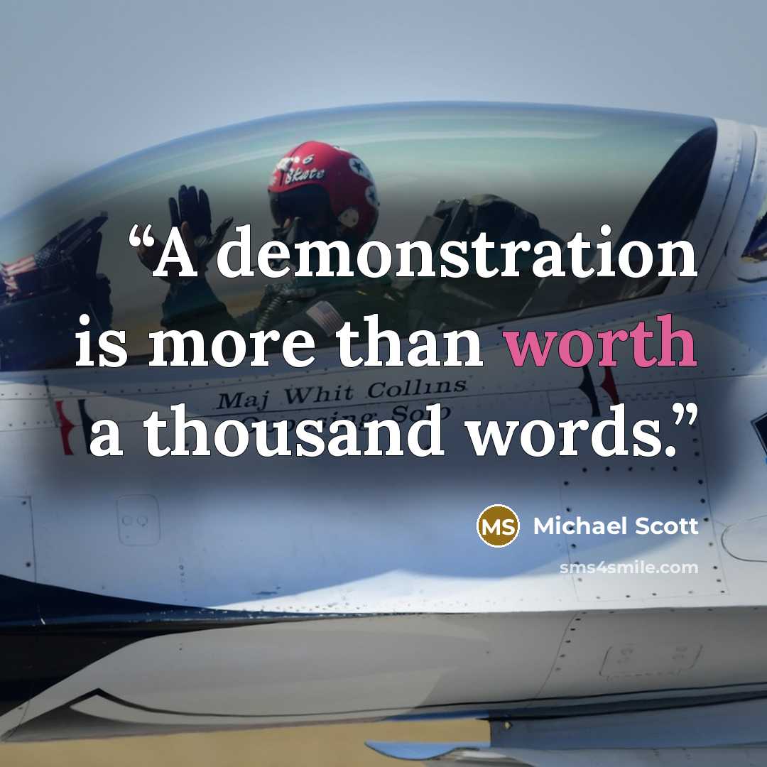“A demonstration is more than worth a thousand words.” quote by Michael Scott