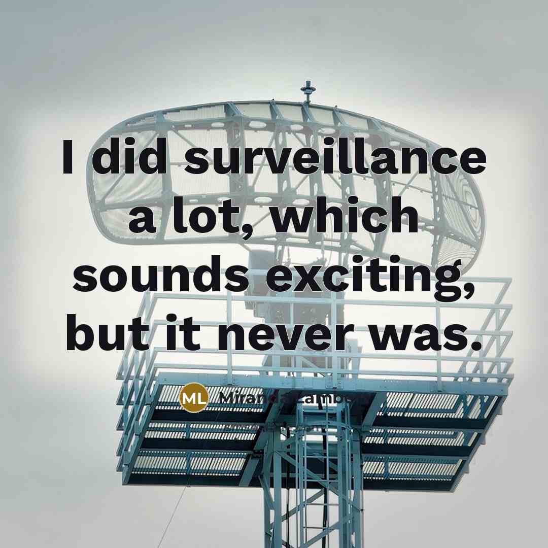 “I did surveillance a lot, which sounds exciting, but it…” quote by Miranda Lambert