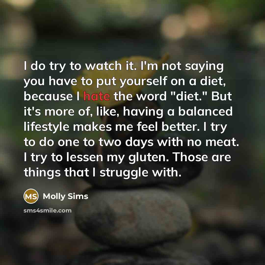 “I do try to watch it. I'm not saying you…” quote by Molly Sims