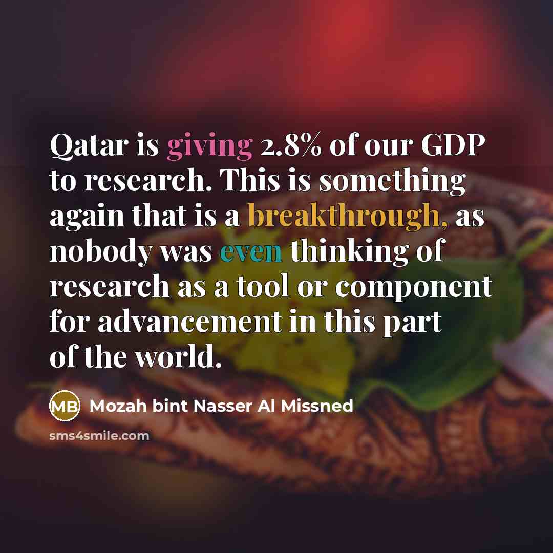 “Qatar is giving 2.8% of our GDP to research. This…” quote by Mozah bint Nasser Al Missned