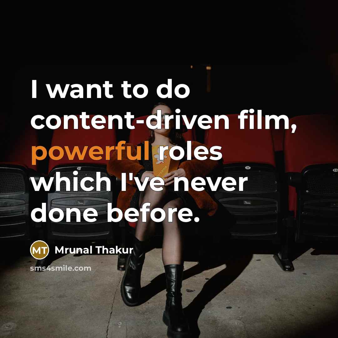 “I want to do content-driven film, powerful roles which I've…” quote by Mrunal Thakur