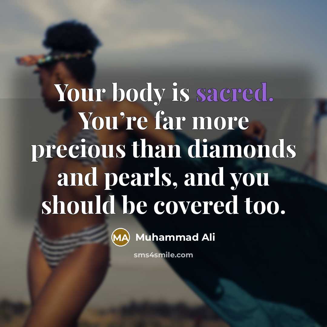 “Your body is sacred. You’re far more precious than diamonds…” quote by Muhammad Ali