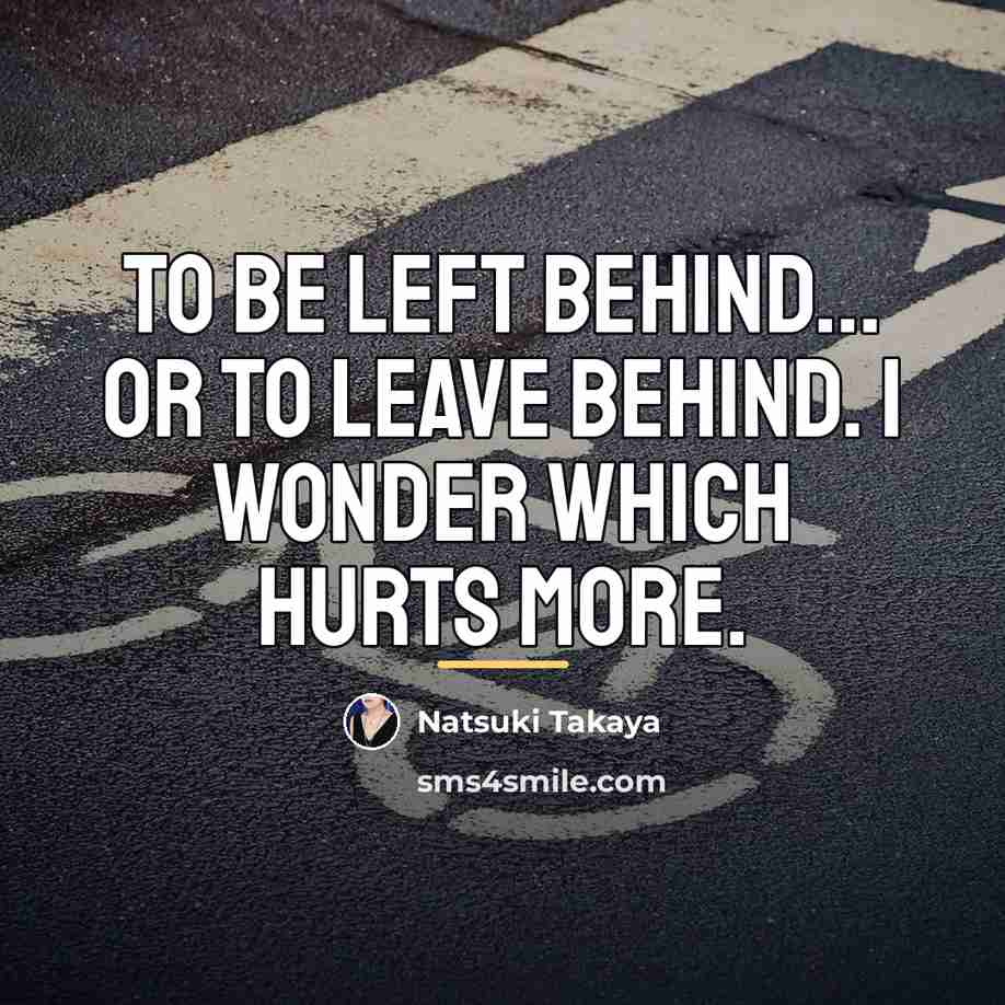 “To be left behind... or to leave behind. I wonder…” quote by Natsuki Takaya