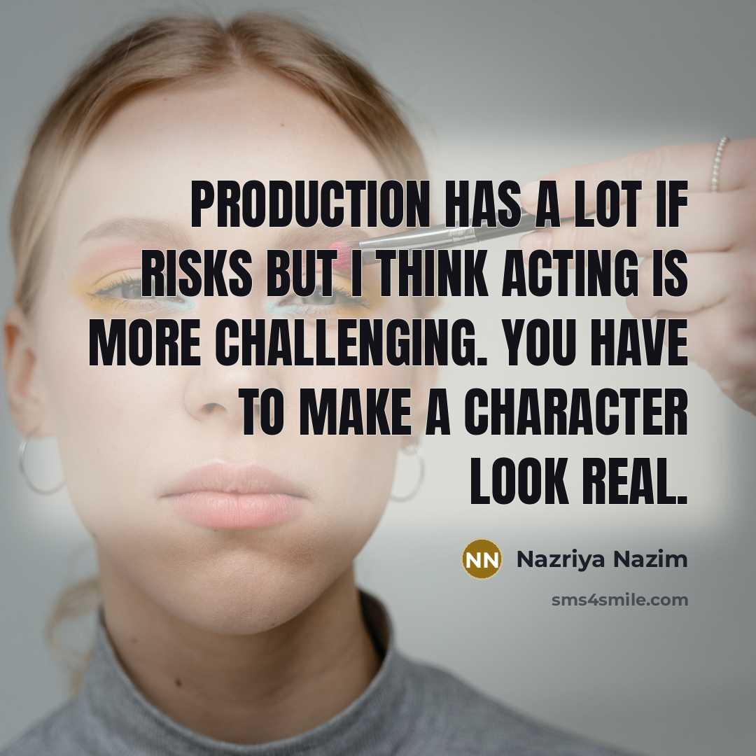 “Production has a lot if risks but I think acting…” quote by Nazriya Nazim